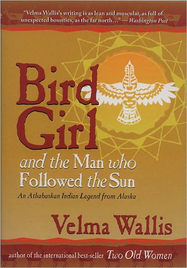 Cover for Velma Wallis · Bird Girl and the Man Who Followed the Sun (Hardcover Book) (1996)