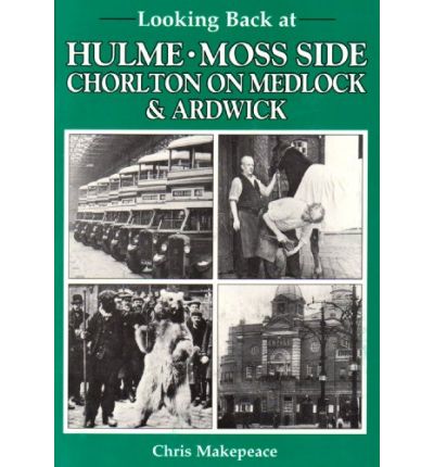 Cover for Chris Makepeace · Looking Back at Hulme, Moss Side, Chorlton on Medlock and Ardwick - Looking Back S. (Paperback Book) (1995)