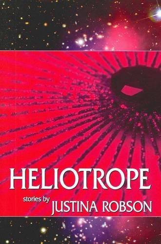 Heliotrope - Justina Robson - Kirjat - Ticonderoga Publications - 9780980781342 - lauantai 8. tammikuuta 2011