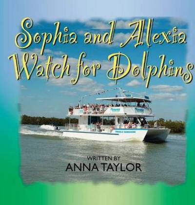 Cover for Anna Taylor · Sophia and Alexis Watch for Dolphins (Hardcover Book) (2015)