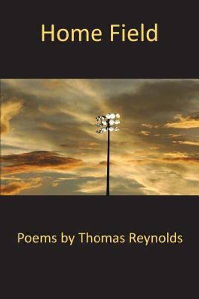 Home Field - Thomas Reynolds - Książki - Woodley Press - 9780998700342 - 8 stycznia 2019