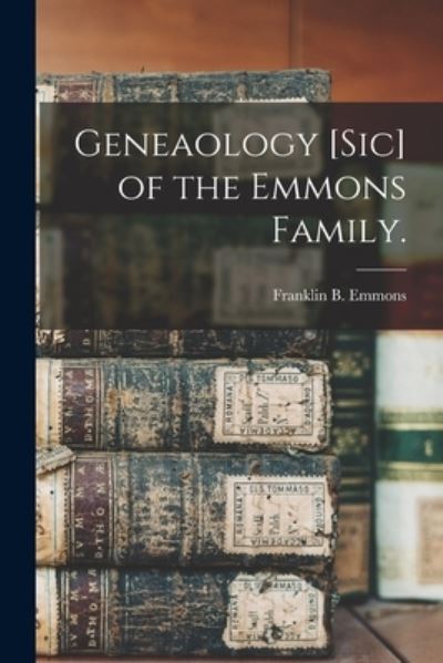 Cover for Franklin B 1877- Emmons · Geneaology [sic] of the Emmons Family. (Paperback Book) (2021)