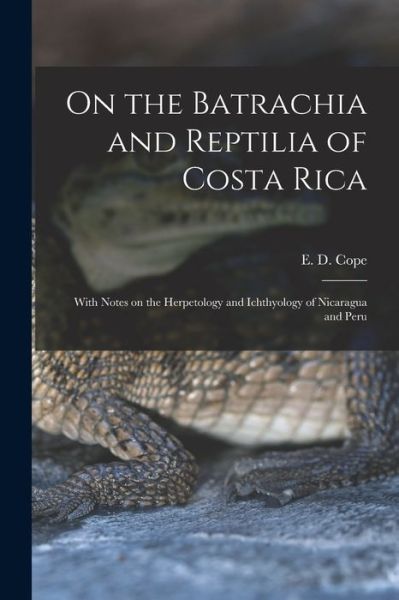 Cover for E D (Edward Drinker) 1840-1897 Cope · On the Batrachia and Reptilia of Costa Rica (Paperback Book) (2021)