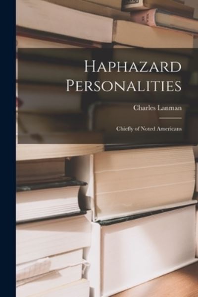 Cover for Charles 1819-1895 Lanman · Haphazard Personalities [microform] (Paperback Book) (2021)