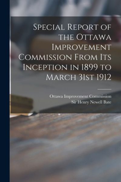 Cover for Ottawa Improvement Commission (Canada) · Special Report of the Ottawa Improvement Commission From Its Inception in 1899 to March 31st 1912 (Paperback Book) (2021)