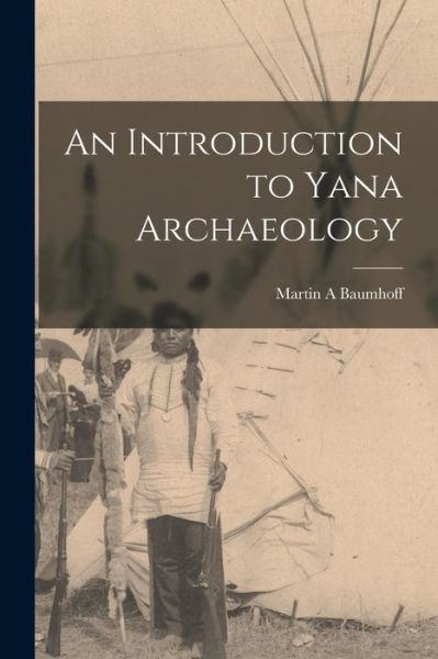 Cover for Martin A Baumhoff · An Introduction to Yana Archaeology (Paperback Book) (2021)