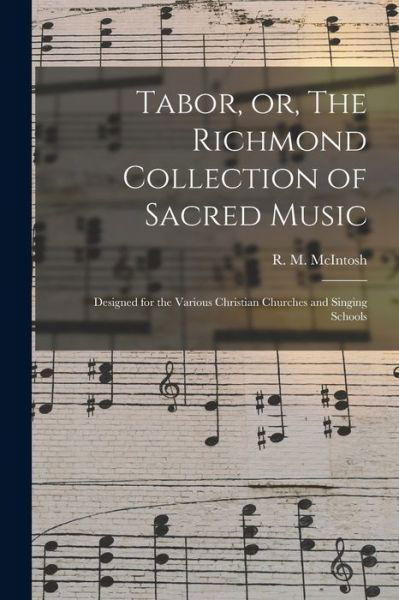 Cover for R M (Rigdon M ) 1836-1889 McIntosh · Tabor, or, The Richmond Collection of Sacred Music: Designed for the Various Christian Churches and Singing Schools (Paperback Book) (2021)