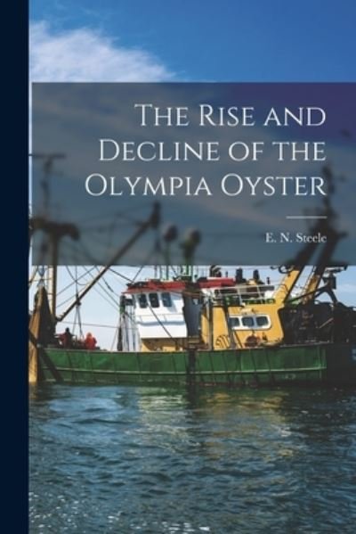 Cover for E N (Earl N ) Steele · The Rise and Decline of the Olympia Oyster (Paperback Bog) (2021)