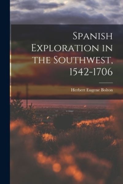 Cover for Herbert Eugene Bolton · Spanish Exploration in the Southwest, 1542-1706 (Bok) (2022)