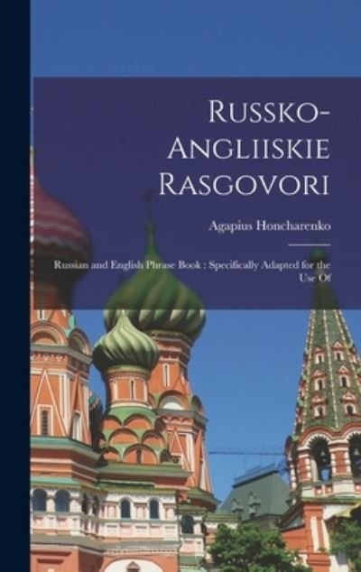Cover for Agapius Honcharenko · Russko-angliiskie Rasgovori: Russian and English Phrase Book: Specifically Adapted for the use Of (Hardcover bog) (2022)
