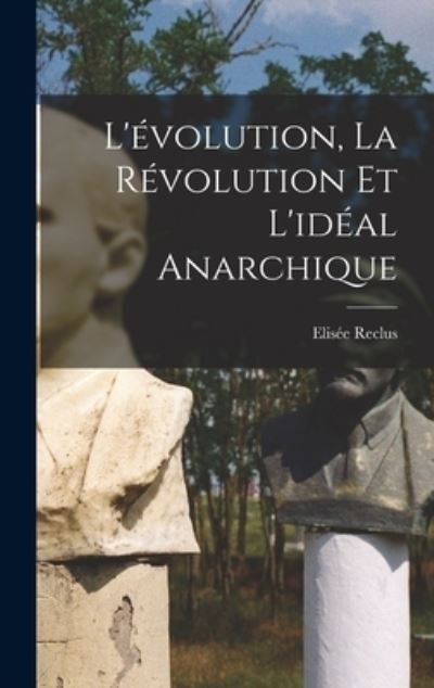 Cover for Elisée Reclus · L'évolution, la Révolution et l'idéal Anarchique (Book) (2022)