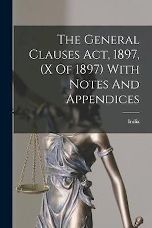 Cover for India · General Clauses Act, 1897, (x of 1897) with Notes and Appendices (Buch) (2022)