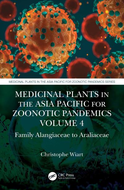 Cover for Wiart, Christophe (University of Malaysia, Sabah) · Medicinal Plants in the Asia Pacific for Zoonotic Pandemics, Volume 4: Family Alangiaceae to Araliaceae - Medicinal Plants in the Asia Pacific for Zoonotic Pandemics (Paperback Book) (2022)