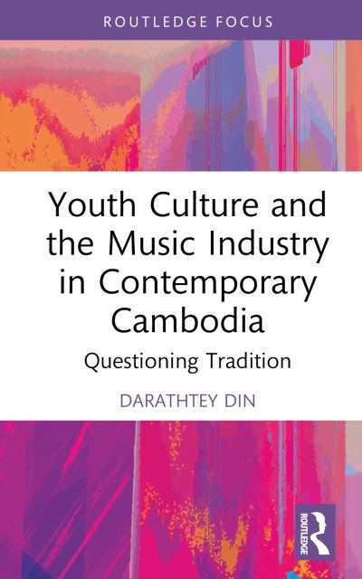 Cover for Darathtey Din · Youth Culture and the Music Industry in Contemporary Cambodia: Questioning Tradition - Routledge Focus on the Global Creative Economy (Inbunden Bok) (2023)