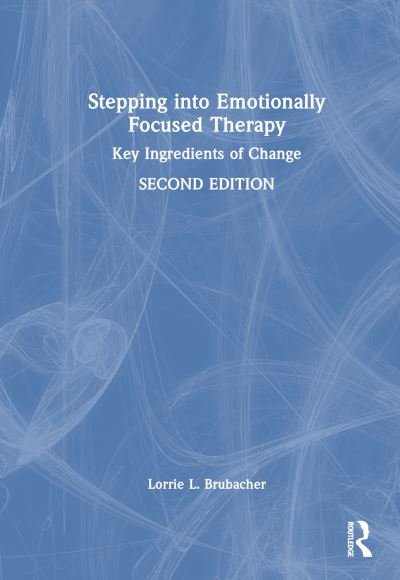 Cover for Lorrie L. Brubacher · Stepping into Emotionally Focused Therapy: Key Ingredients of Change (Inbunden Bok) (2024)