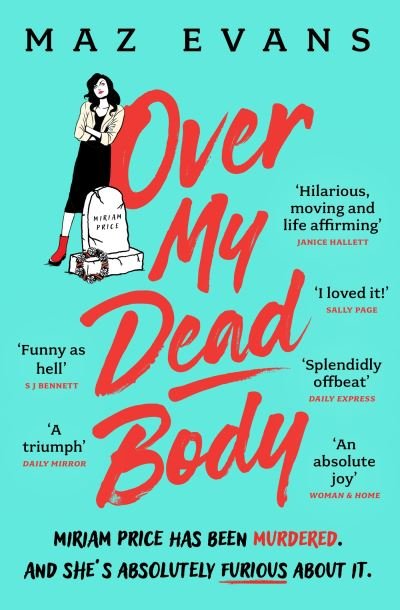 Cover for Maz Evans · Over My Dead Body: Dr Miriam Price has been murdered. And she's absolutely furious about it. (Paperback Book) (2024)