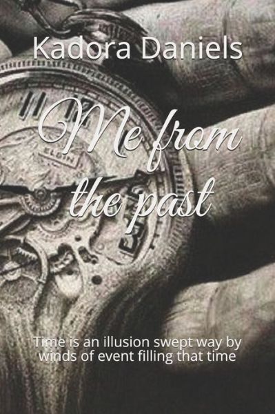 Cover for Kadora Daniels · Me from the past : Time is an illusion swept way by winds of event filling that time (Paperback Book) (2019)