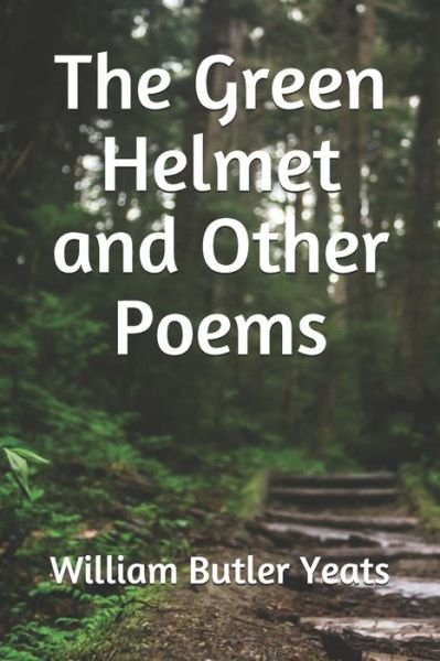 The Green Helmet and Other Poems - William Butler Yeats - Books - Independently Published - 9781088589342 - August 6, 2019