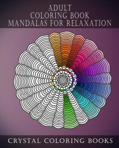 Adult Coloring Book Mandalas for Relaxation - Crystal Coloring Books - Bücher - Independently Published - 9781091165342 - 21. März 2019