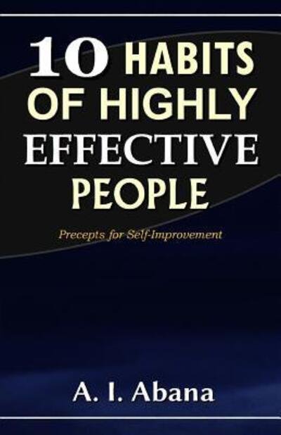 Cover for A I Abana · 10 Habits of Highly Effective People (Pocketbok) (2019)