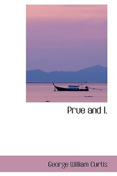 Cover for George William Curtis · Prue and I. (Paperback Book) (2009)