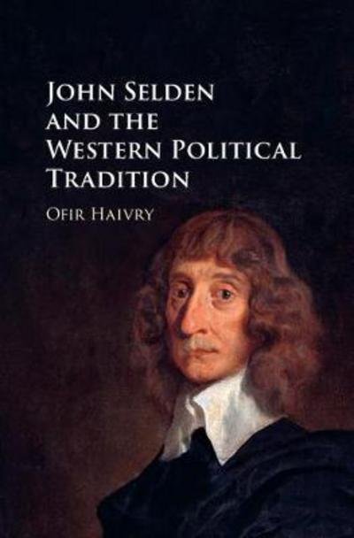 Cover for Ofir Haivry · John Selden and the Western Political Tradition (Gebundenes Buch) (2017)