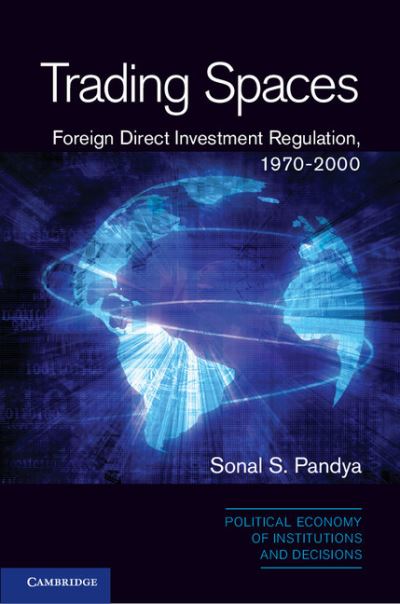 Cover for Pandya, Sonal S. (University of Virginia) · Trading Spaces: Foreign Direct Investment Regulation, 1970–2000 - Political Economy of Institutions and Decisions (Hardcover bog) (2013)