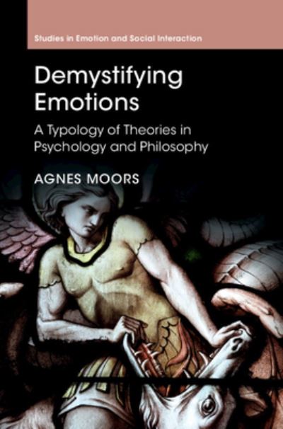 Cover for Moors, Agnes (KU Leuven, Belgium) · Demystifying Emotions: A Typology of Theories in Psychology and Philosophy - Studies in Emotion and Social Interaction (Hardcover Book) [New edition] (2022)