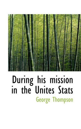 Cover for George Thompson · During His Mission in the Unites Stats (Paperback Book) (2009)