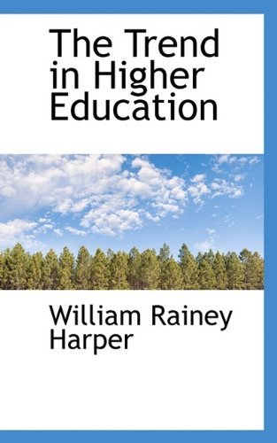 The Trend in Higher Education - William Rainey Harper - Bøker - BiblioLife - 9781116257342 - 29. september 2009