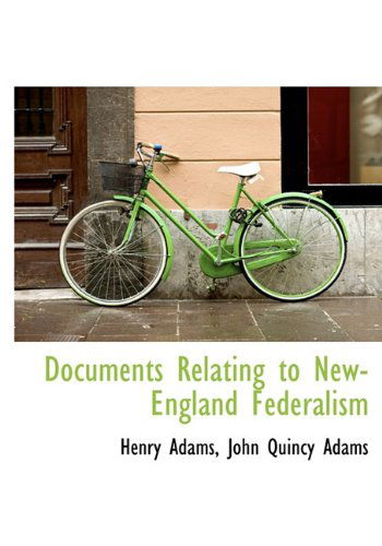 Cover for John Quincy Adams · Documents Relating to New-england Federalism (Hardcover Book) (2009)