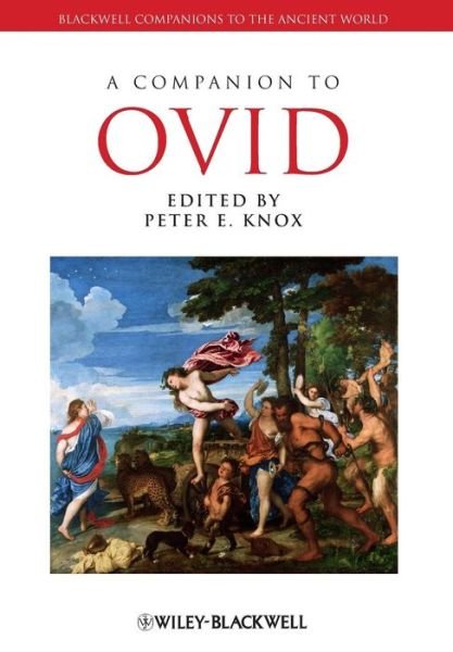A Companion to Ovid - Blackwell Companions to the Ancient World - PE Knox - Kirjat - John Wiley and Sons Ltd - 9781118451342 - perjantai 7. joulukuuta 2012