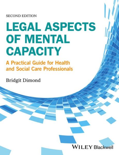 Cover for Dimond, Bridgit C. (University of Glamorgan) · Legal Aspects of Mental Capacity: A Practical Guide for Health and Social Care Professionals - Advanced Healthcare Practice (Paperback Book) (2016)