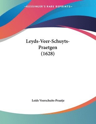 Cover for Leids Veerschuits-Praatje · Leyds-Veer-Schuyts-Praetgen (1628) (Paperback Book) (2009)