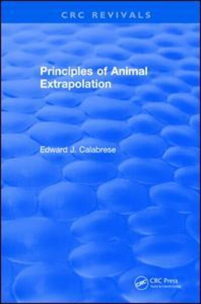 Cover for Calabrese, Edward J. (University of Massachusetts, Amherst, USA) · Principles of Animal Extrapolation (1991) - CRC Press Revivals (Paperback Book) (2019)