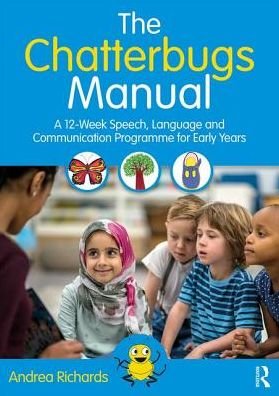 The Chatterbugs Manual: A 12-Week Speech, Language and Communication Programme for Early Years - Andrea Richards - Boeken - Taylor & Francis Ltd - 9781138602342 - 2 oktober 2018