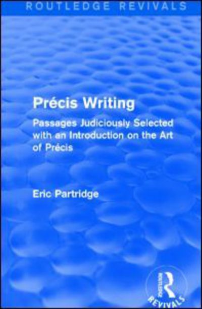 Cover for Eric Partridge · Precis Writing: Passages Judiciously Selected with an Introduction on the Art of Precis - Routledge Revivals: The Selected Works of Eric Partridge (Paperback Book) (2017)