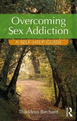 Cover for Birchard, Thaddeus (Founder of the Marylebone Centre for Psychological Therapies, UK) · Overcoming Sex Addiction: A Self-Help guide (Paperback Book) (2017)