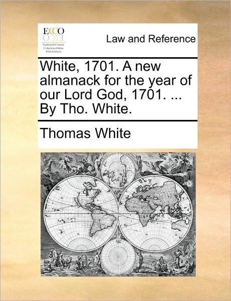 Cover for Thomas White · White, 1701. a New Almanack for the Year of Our Lord God, 1701. ... by Tho. White. (Paperback Book) (2010)