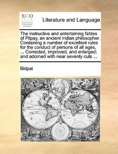 Cover for Bidpai · The Instructive and Entertaining Fables of Pilpay, an Ancient Indian Philosopher. Containing a Number of Excellent Rules for the Conduct of Persons of All (Paperback Book) (2010)