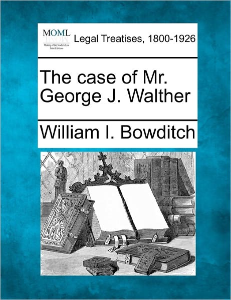 Cover for William I Bowditch · The Case of Mr. George J. Walther (Taschenbuch) (2010)