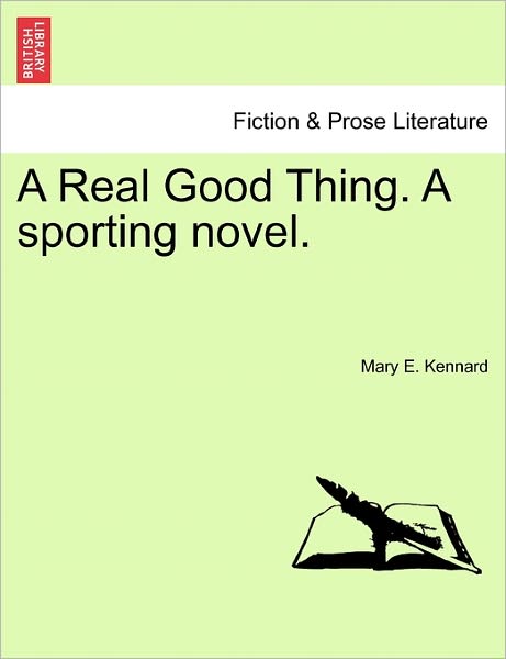 Cover for Mary E Kennard · A Real Good Thing. a Sporting Novel. (Paperback Book) (2011)