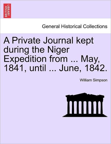 Cover for William Simpson · A Private Journal Kept During the Niger Expedition from ... May, 1841, Until ... June, 1842. (Taschenbuch) (2011)