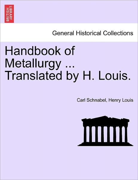 Cover for Carl Schnabel · Handbook of Metallurgy ... Translated by H. Louis. (Paperback Book) (2011)