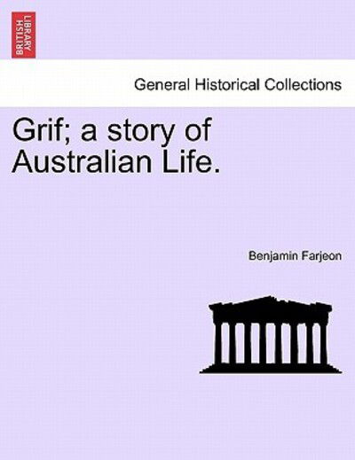 Grif; a Story of Australian Life. - Benjamin Farjeon - Books - British Library, Historical Print Editio - 9781241223342 - March 1, 2011