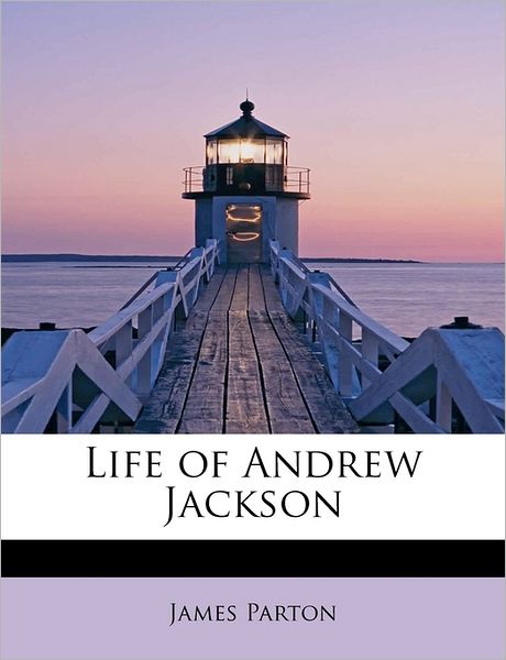 Cover for James Parton · Life of Andrew Jackson (Paperback Book) (2009)