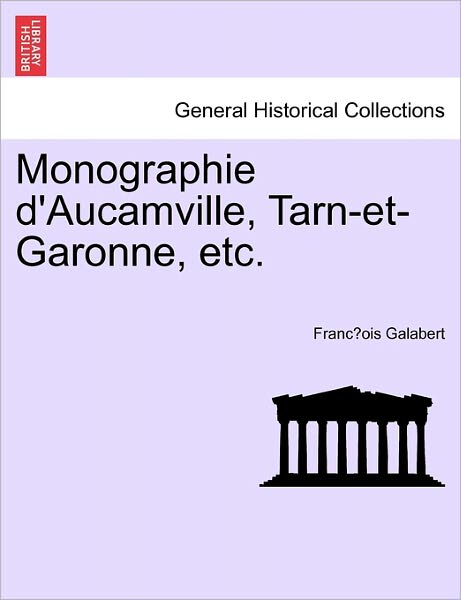 Cover for Franc Ois Galabert · Monographie D'aucamville, Tarn-et-garonne, Etc. (Paperback Book) (2011)