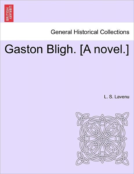 Cover for L S Lavenu · Gaston Bligh. [a Novel.] (Paperback Bog) (2011)