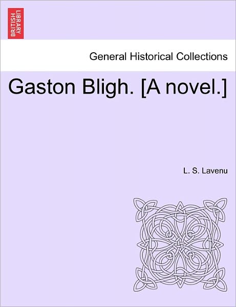 Cover for L S Lavenu · Gaston Bligh. [a Novel.] (Paperback Book) (2011)