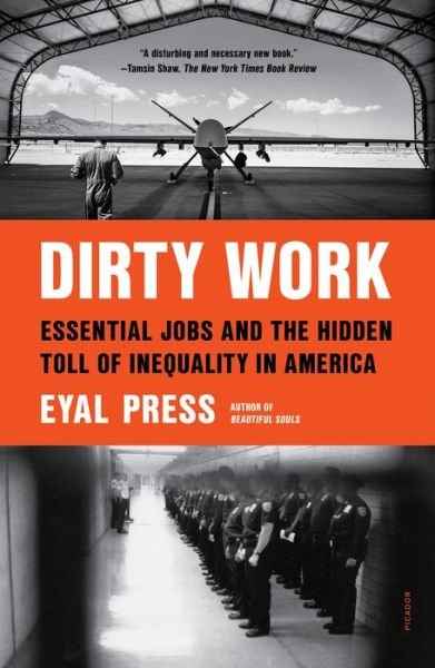 Dirty Work: Essential Jobs and the Hidden Toll of Inequality in America - Eyal Press - Kirjat - Picador - 9781250849342 - tiistai 16. elokuuta 2022